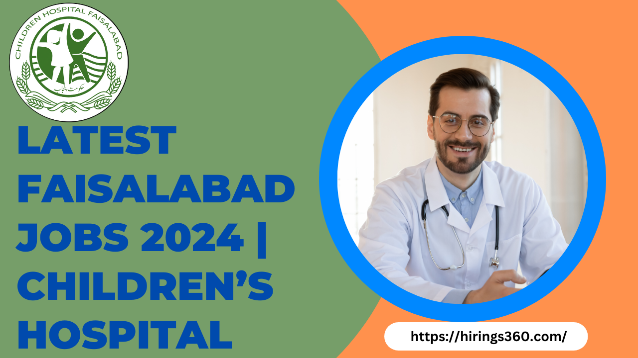 Latest Faisalabad Jobs 2024 | Children’s Hospital