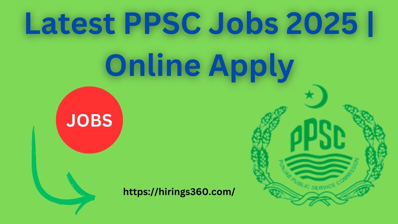 Latest PPSC Jobs 2025 | Online Apply