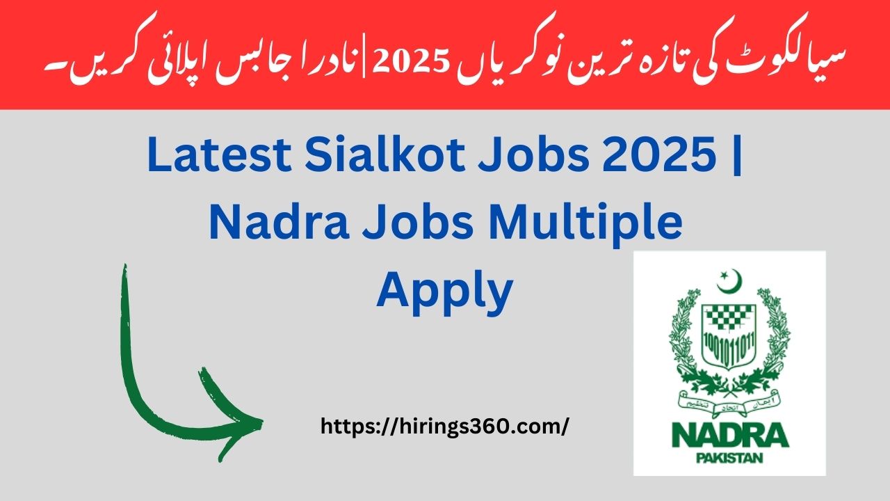 Latest Sialkot Jobs 2025 | Nadra Jobs Multiple Apply